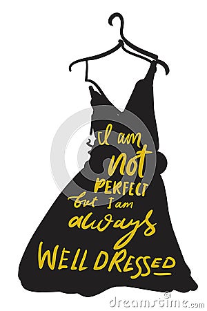 I am not perfect, but I`m always well dressed. Hand lettering for your design. Vector Illustration