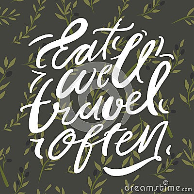 Eat well, travel often. Hand lettering illustration. Vector Illustration