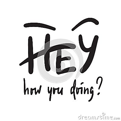 Hey how you doing - simple inspire and motivational quote. Handwritten welcome phrase. Stock Photo