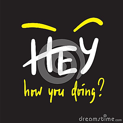 Hey how you doing - simple inspire and motivational quote. Handwritten welcome phrase. Stock Photo