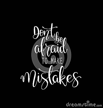 Dont be afraid to make mistakes quote lettering. Calligraphy inspiration graphic design typography element. Hand written Stock Photo