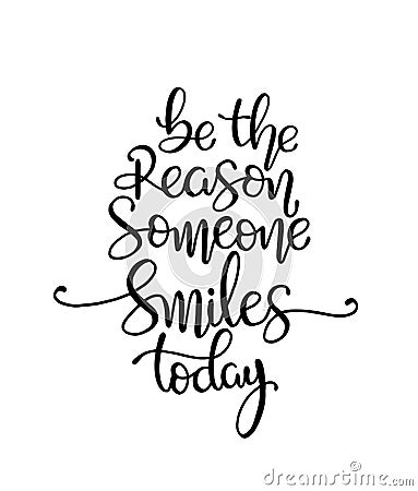 Quote Be the reason someone smiles today. Vector illustration Stock Photo