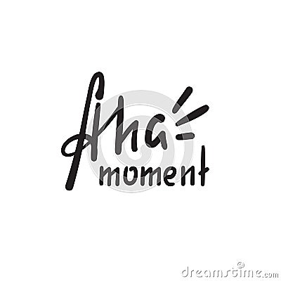 Aha moment - simple inspire motivational quote. Hand drawn lettering. Youth slang, idiom. Vector Illustration