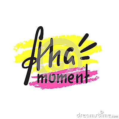 Aha moment - simple inspire motivational quote. Hand drawn lettering. Youth slang, idiom. Print Stock Photo