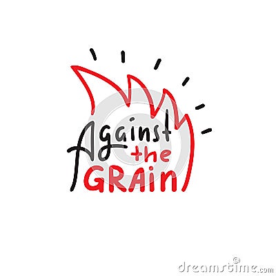 Against the grain - inspire motivational quote. Hand drawn lettering. Youth slang, idiom Stock Photo