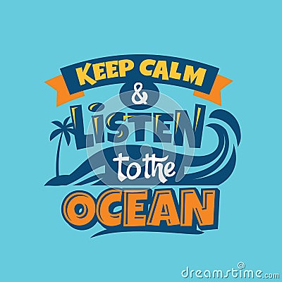 Keep Calm and Listen to the Ocean Phrase. Summer Quote Vector Illustration