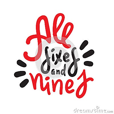 All sixes and nines - inspire motivational quote. Hand drawn lettering. Youth slang, idiom. Print Stock Photo