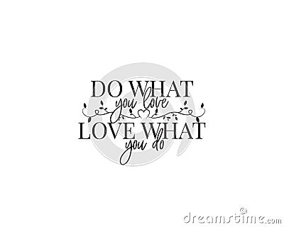 Do what you love, love what you do, vector, motivational, inspirational, life quotes, wall art decor, wall decals Vector Illustration