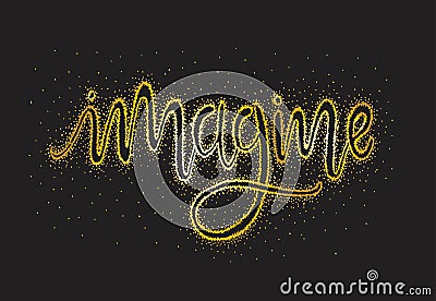 Imagine Hand lettering, motivational quote, vector illustration Cartoon Illustration