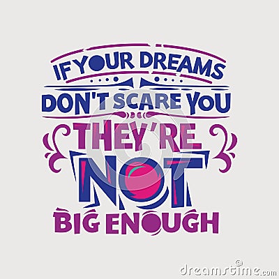 Inspirational and motivation quote. If your dreams don`t scare you, they are not big enough Vector Illustration