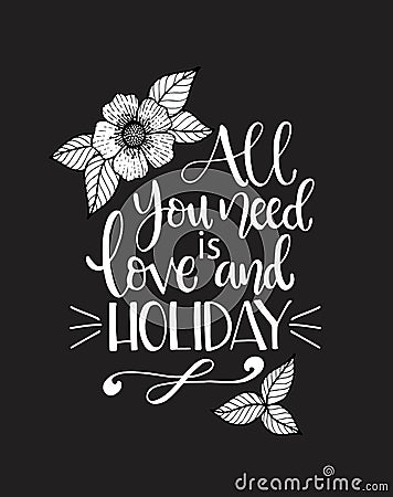 All you need love and holiday, hand written lettering. Inspirational quote Vector Illustration