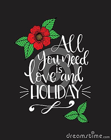 All you need love and holiday, hand written lettering. Inspirational quote Vector Illustration