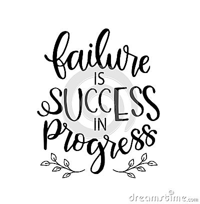 Failure is success in progress, hand drawn typography poster. T shirt hand lettered calligraphic design Vector Illustration