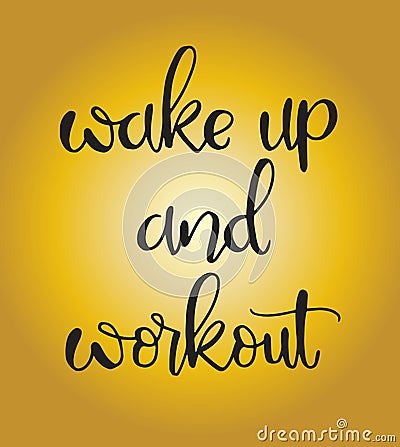 Wake up and workout, hand drawing inscription, vector illustration Cartoon Illustration