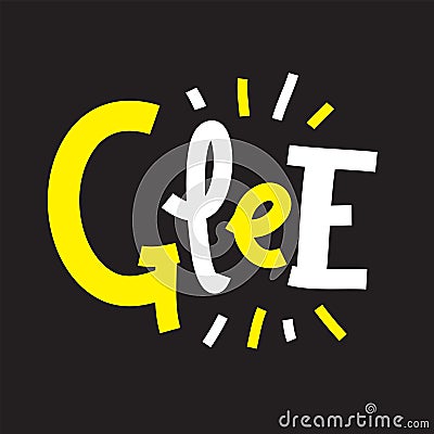 Glee - inspire motivational quote. Hand drawn lettering. Stock Photo