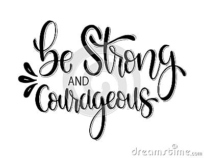 Be strong and courageous. hand lettering, motivational quote Vector Illustration