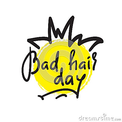 Bad hair day - funny inspire and motivational quote. Hand drawn lettering. Stock Photo