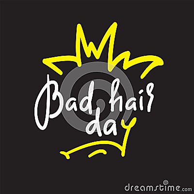 Bad hair day - funny inspire and motivational quote. Hand drawn lettering. Youth slang Stock Photo