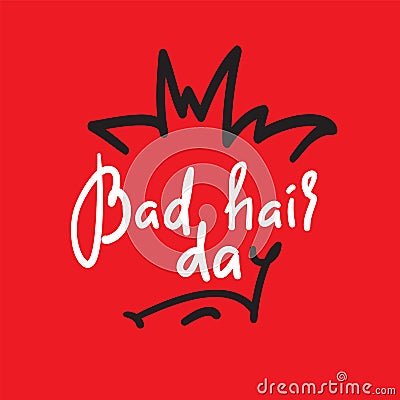 Bad hair day - funny inspire and motivational quote. Hand drawn lettering. Youth slang, idiom Stock Photo