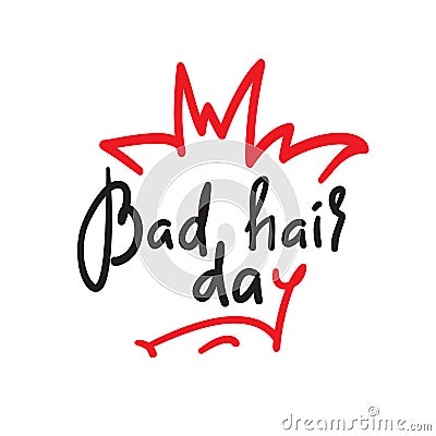 Bad hair day - funny inspire and motivational quote. Hand drawn lettering. Youth slang, idiom. Stock Photo