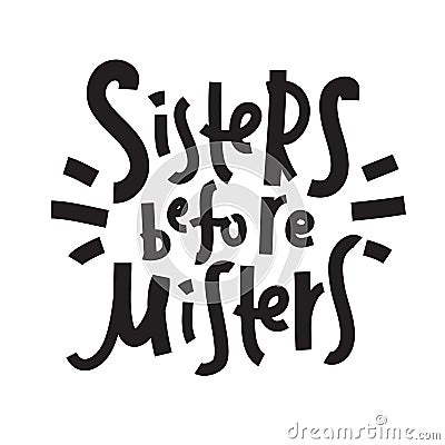 Sisters before misters - funny inspire motivational quote. Hand drawn beautiful lettering. Proverb. Print Stock Photo