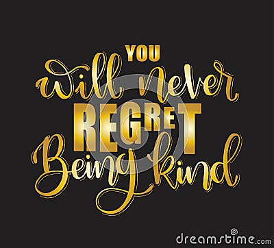You will never regret being kind. Inspirational hand lettering quotes Stock Photo