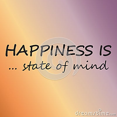 Happiness is state of mind - Vector illustration design for banner, t-shirt graphics, fashion prints, slogan tees, stickers, cards Vector Illustration