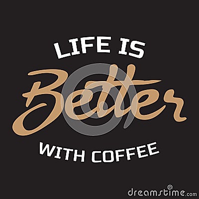 Life is better with coffee - Vector illustration design for poster, textile, banner, t shirt graphics, fashion prints, slogan Vector Illustration