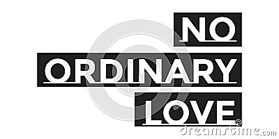 No Ordinary Love - Vector illustration design for banner, t shirt graphics, fashion prints, slogan tees, stickers, cards, posters Vector Illustration