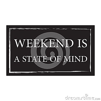 Weekend is a state of mind - Vector illustration design for banner, t shirt graphics, fashion prints, slogan tees, stickers Vector Illustration