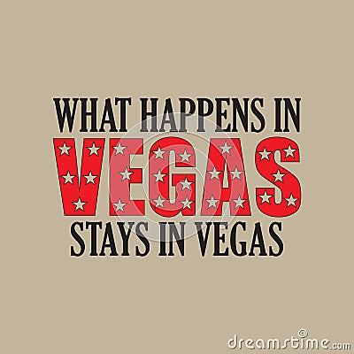 What happens in Vegas stays in vegas - Vector illustration design for banner, t shirt graphics, fashion prints, slogan tees, stic Vector Illustration