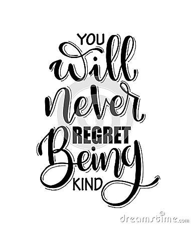 You will never regret being kind. Inspirational hand lettering quotes Vector Illustration