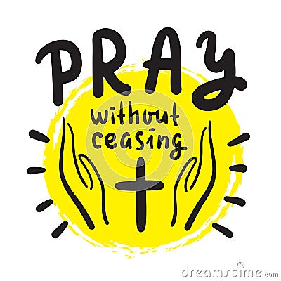 Pray without ceasing - inspire and motivational religious quote Vector Illustration