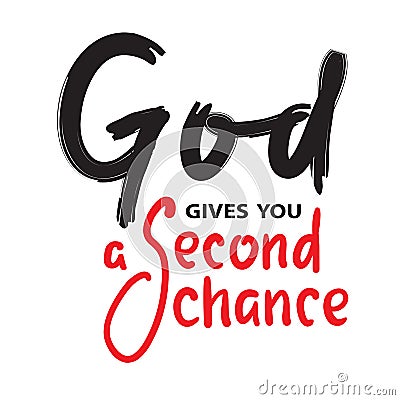 God gives you second chance - inspire motivational religious quote. Hand drawn beautiful lettering Vector Illustration