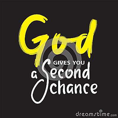 God gives you second chance - inspire motivational religious quote. Hand drawn beautiful lettering. Print Vector Illustration