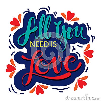 All you need is love hand lettering. Quotes. Vector Illustration