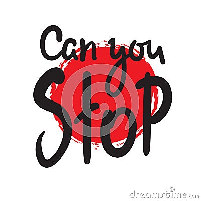 Can you stop - simple inspire motivational quote. Hand drawn Vector Illustration