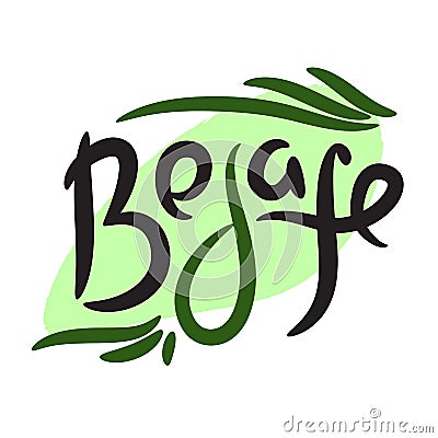 Be safe - simple inspire motivational quote. Vector Illustration