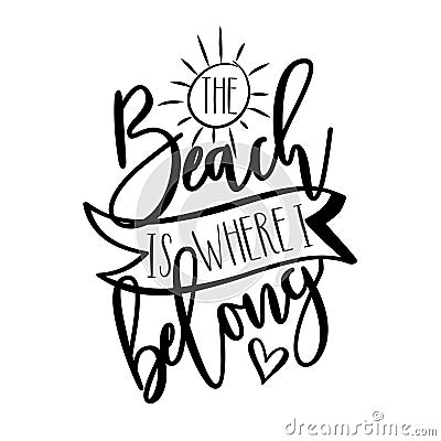 Beach Is Where I Belong - Hand lettering quote, modern calligraphy. Isolated on white background. Vector Illustration