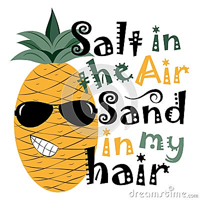 Salt In The Air Sand In My Hair - funny slogan with cool pineapple. Vector Illustration