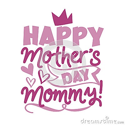 Happy Mother`s Day Mommy! - happy greeting with crown and hearts for Mother`s Day. Vector Illustration