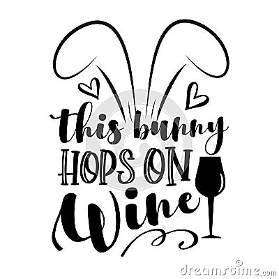 This Bunny Hops On Wine - funny phrase with bunny ears. Vector Illustration