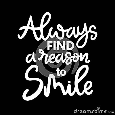 Always find a reason to smile, hand lettering, motivational quotes Vector Illustration