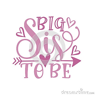 Big Sis To Be - calligraphy with arrow symbol. Vector Illustration