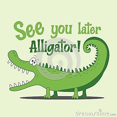See You Later Alligator!- Funny cartoon crocodile. Vector Illustration