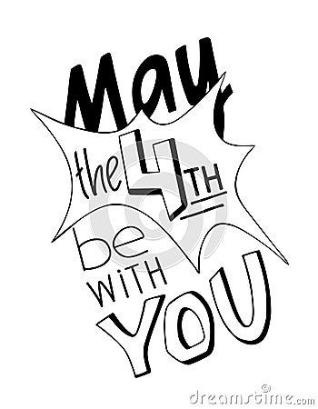 May the 4th be with you hand drawn quote. Lettering poster. Vector Illustration