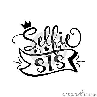 Selfie Sis - phrase. Fashionable slogan lettering isolated on white background Vector Illustration