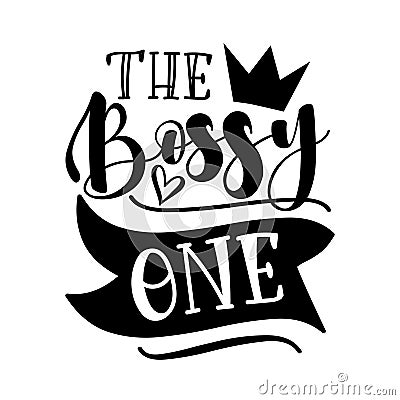 The Bossy One- calligraphy text with crown and heart. Vector Illustration