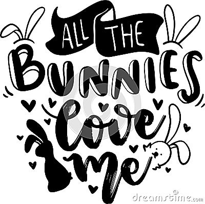 All The Bunnies Love Me Vector Illustration