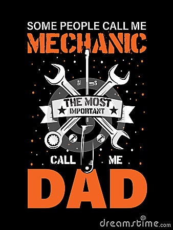 Some people call me mechanic call me dad t-shirt design. Vector Illustration